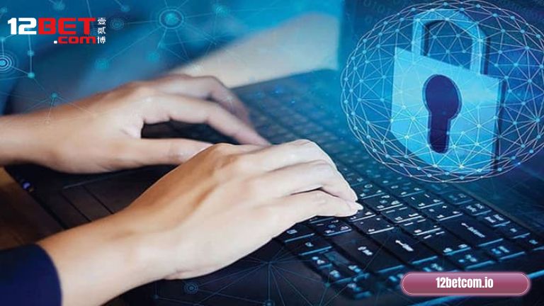 Vai trò của chính sách bảo mật acc tại 12Bet
